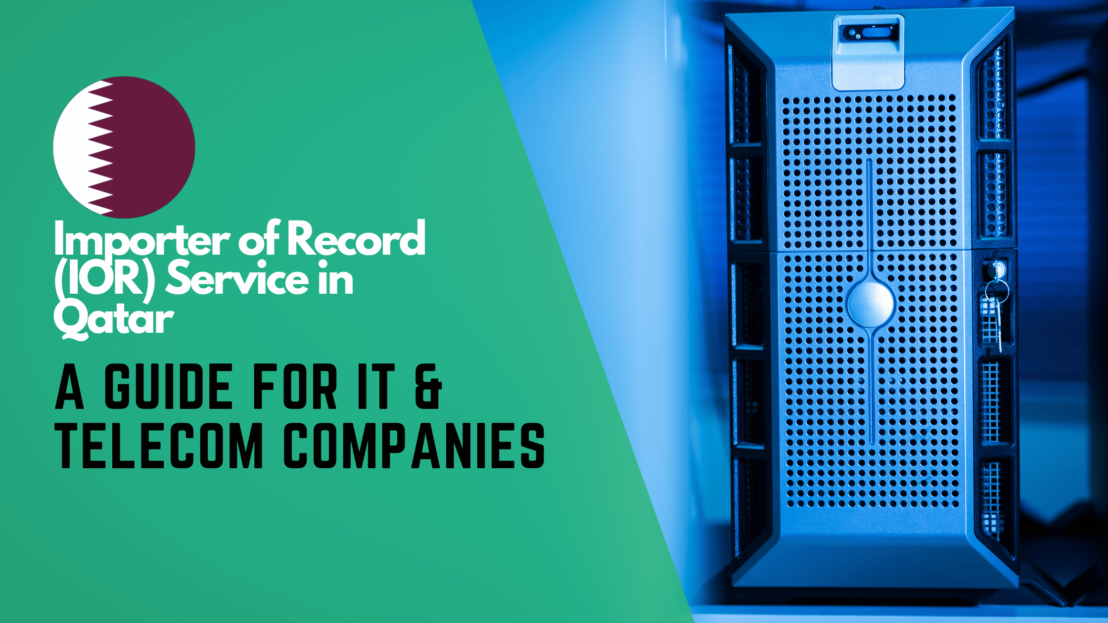 Importer of Record Service in Qatar: A Comprehensive Guide for IT & Telecom Companies