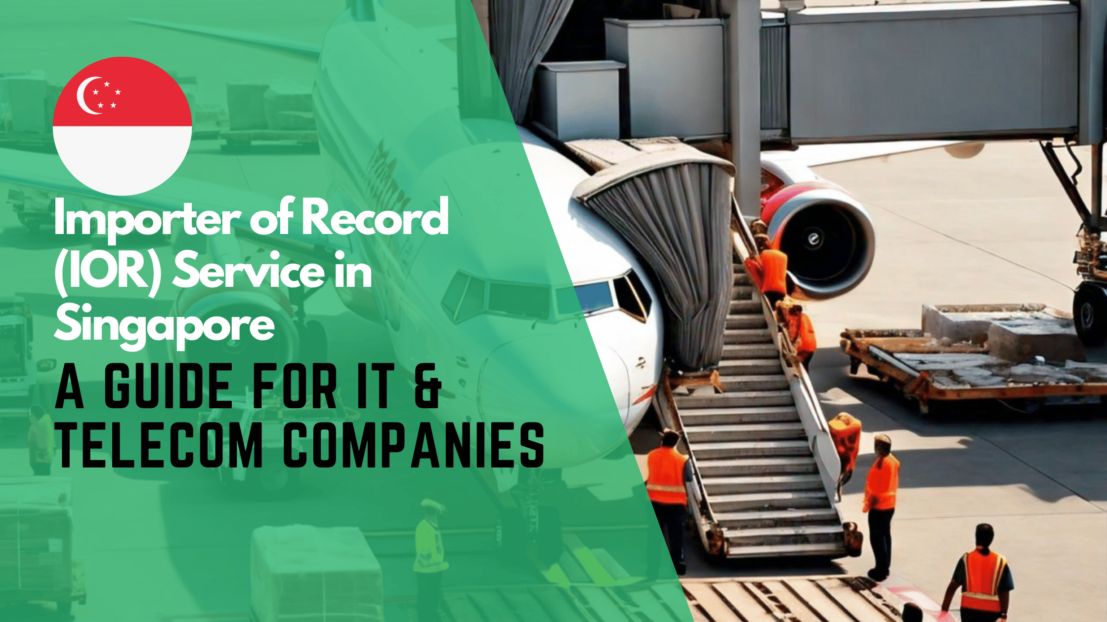 Importer of Record Service in Singapore: A Guide for IT & Telecom Companies