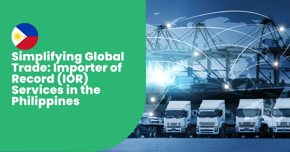 Simplifying Global Trade: Importer of Record (IOR) Services in the Philippines