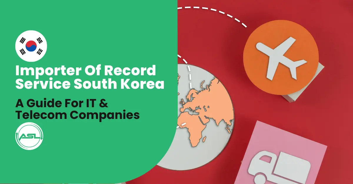 Importer Of Record Services in South Korea: Simplifying IT & Telecom Equipment Imports