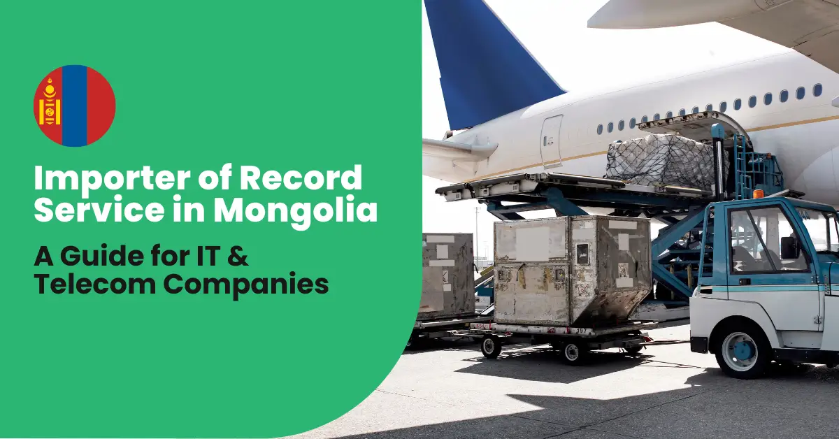 Importer of Record Service in Mongolia: A Guide for IT & Telecom Companies