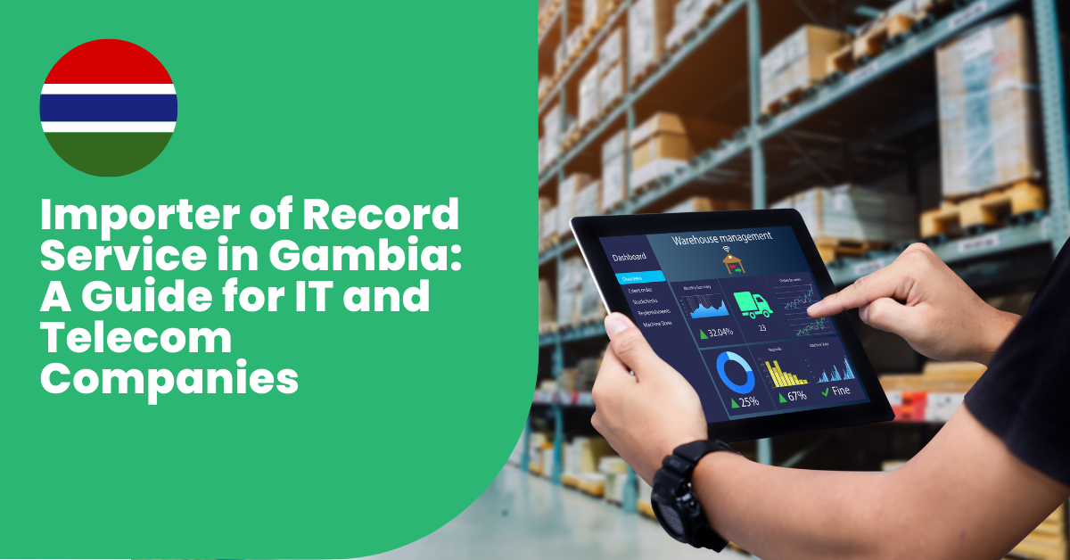 Importer of Record Service in Gambia: A Guide For IT & Telecom Companies