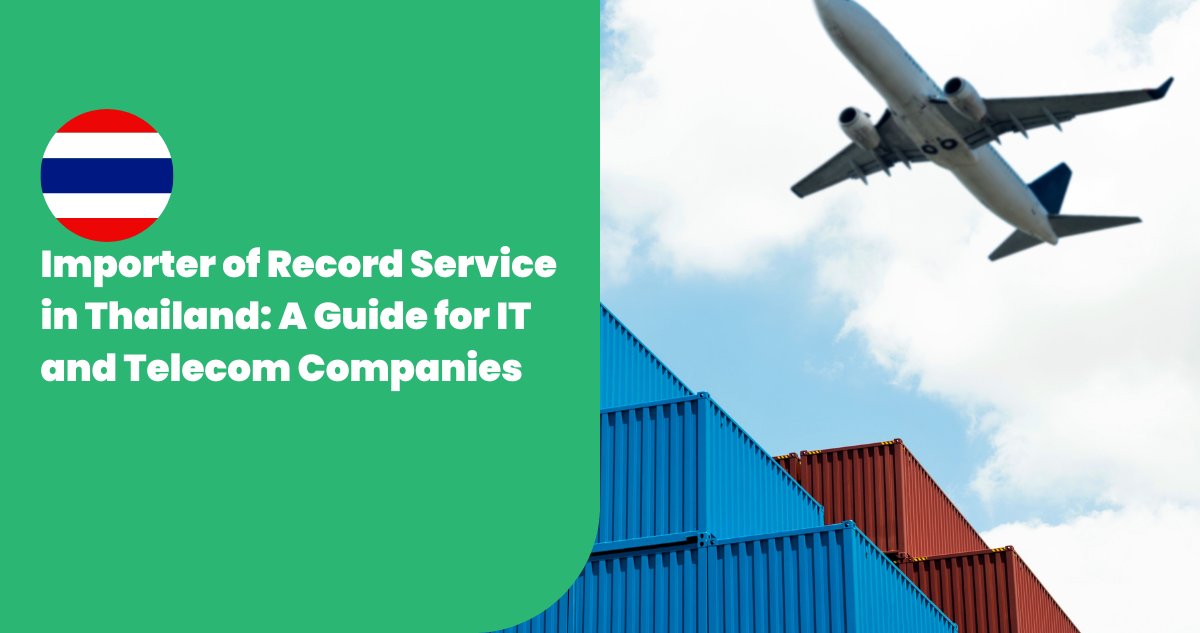 Importer of Record Service in Thailand: A Guide for IT and Telecom Companies