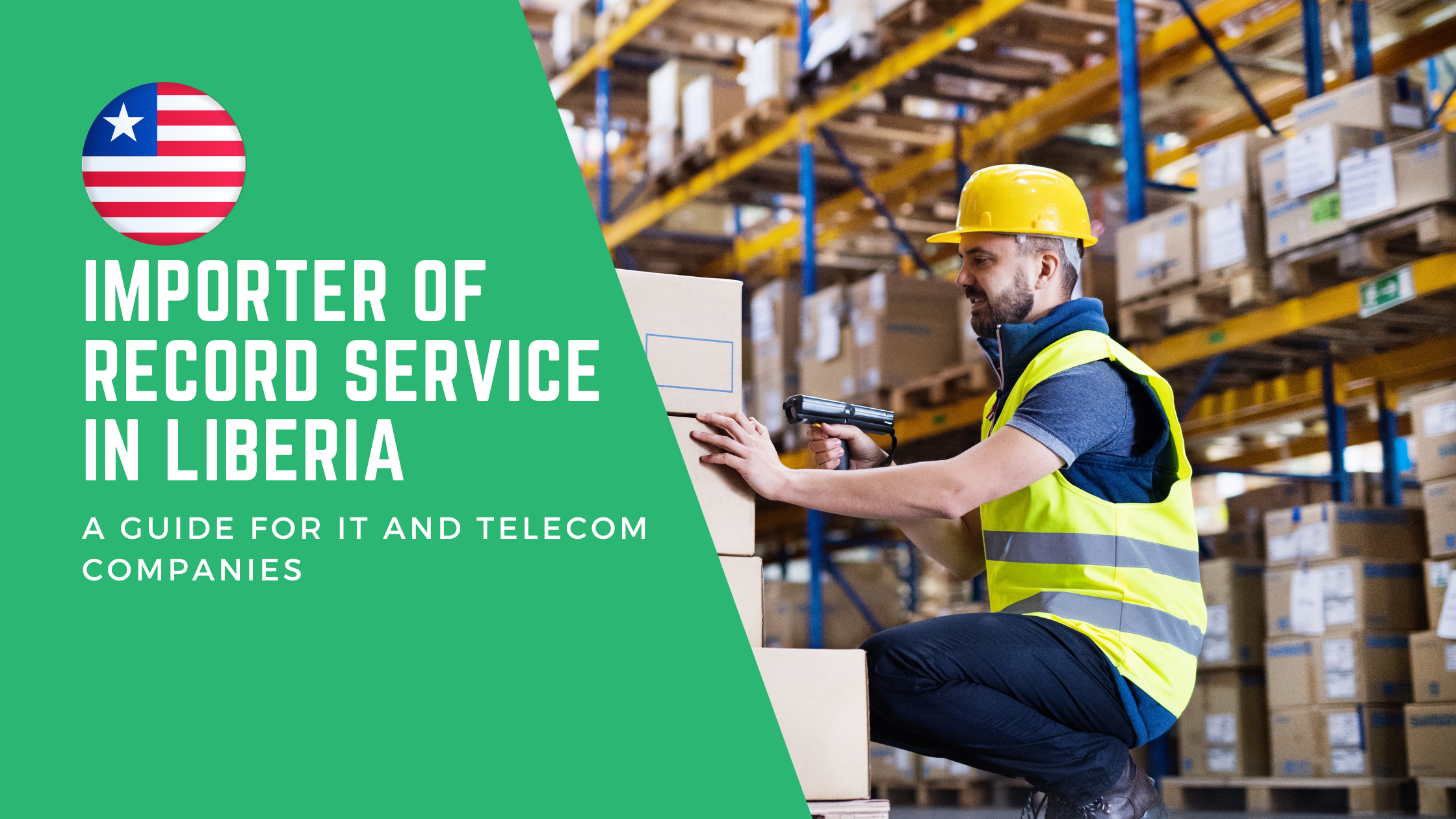 Importer of Record Service in Liberia: A Guide for IT and Telecom Companies