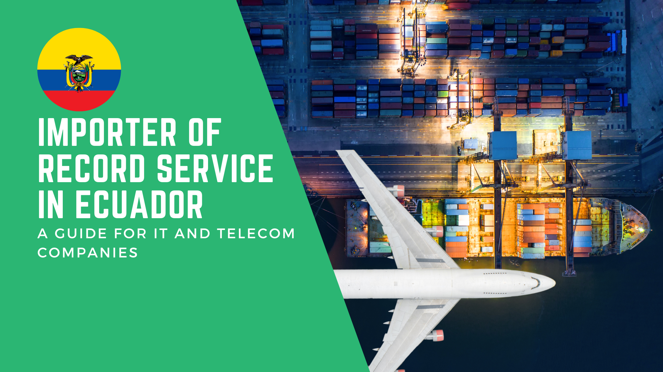 Importer of Record Service in Ecuador: A Guide for IT and Telecom Companies