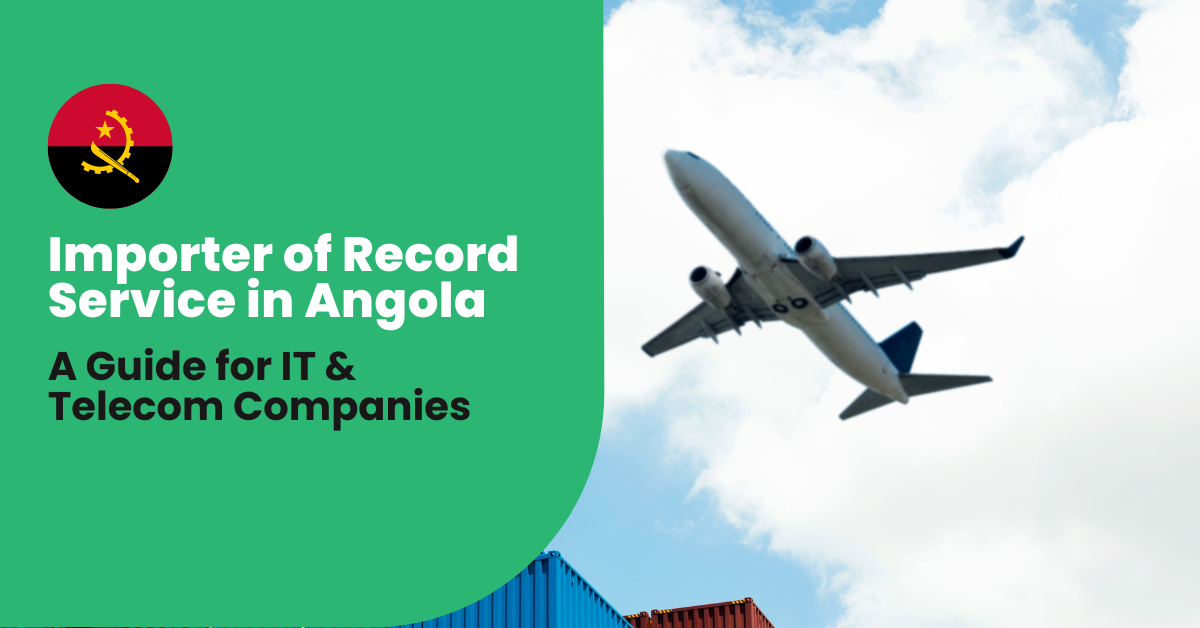 Importer of Record Service in Angola: A Guide for IT & Telecom Companies