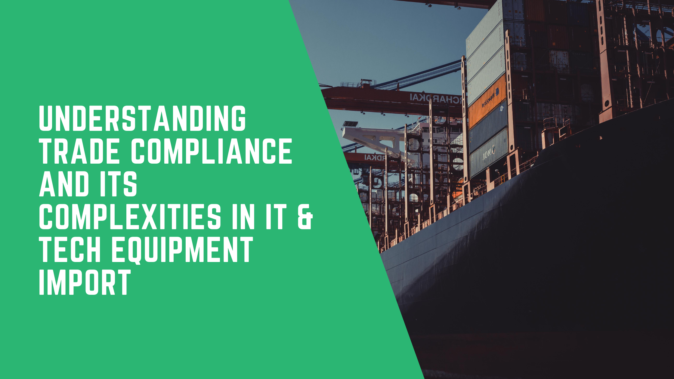 Understanding Trade Compliance and Its Complexities in IT & Tech Equipment Import