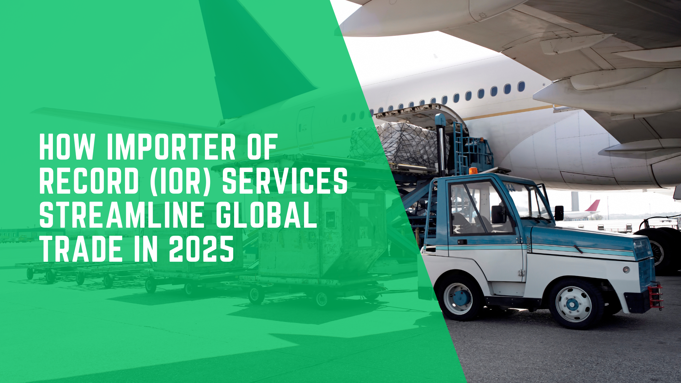 How Importer of Record (IOR) Services Streamline Global Trade in 2025