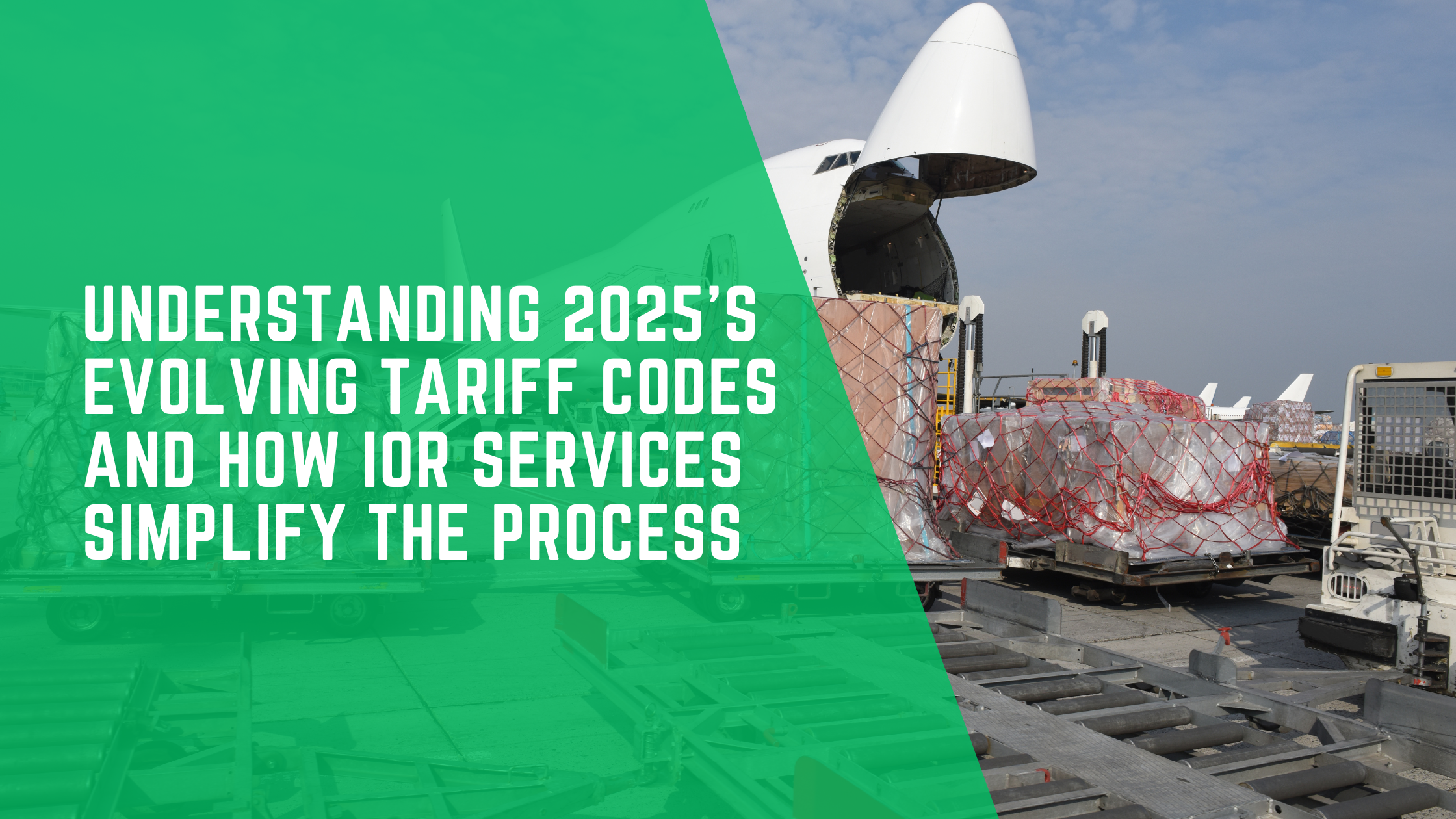 Understanding 2025’s Evolving Tariff Codes and How IOR Services Simplify the Process