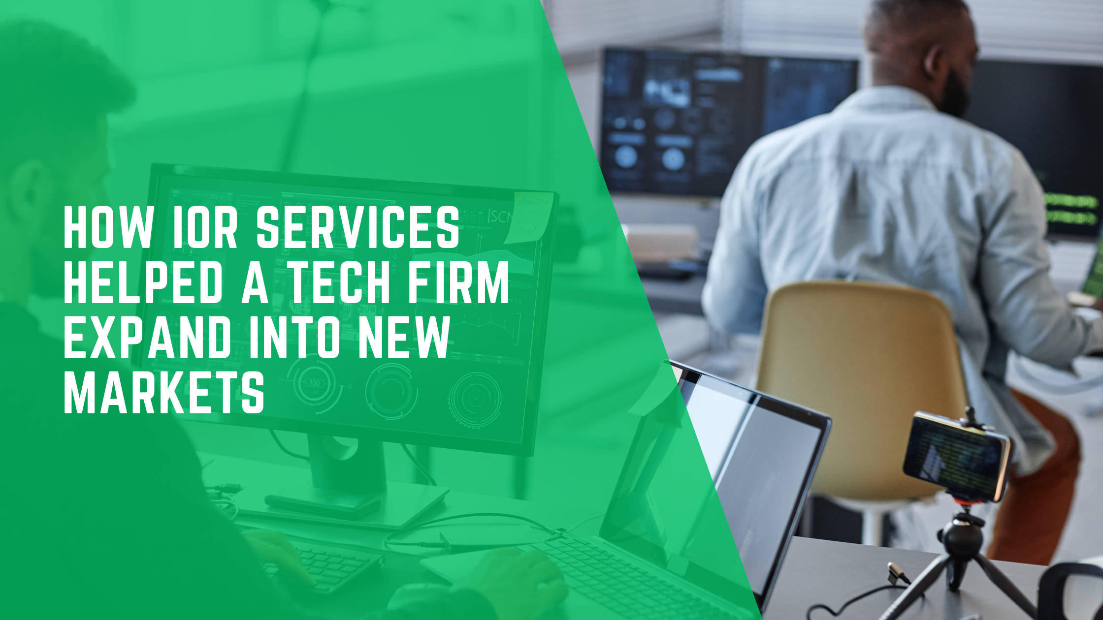 How IOR Services Helped a Tech Firm Expand into New Markets