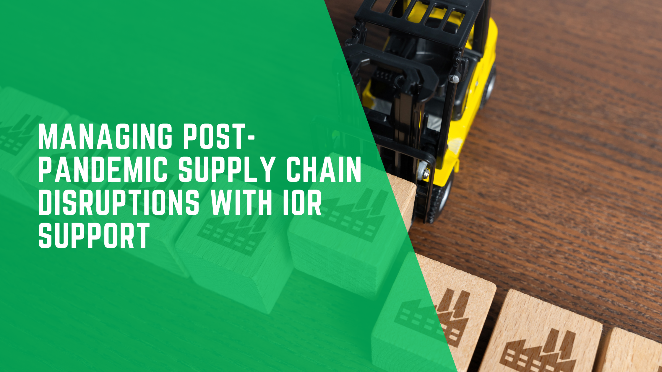 Managing Post-Pandemic Supply Chain Disruptions with IOR Support