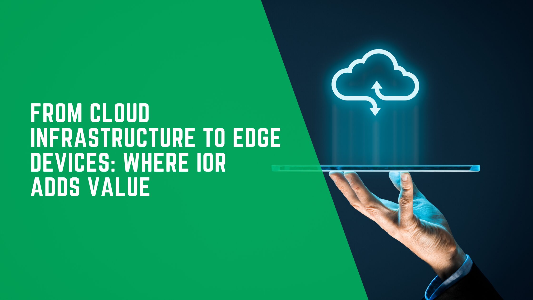 From Cloud Infrastructure to Edge Devices: Where IOR Adds Value
