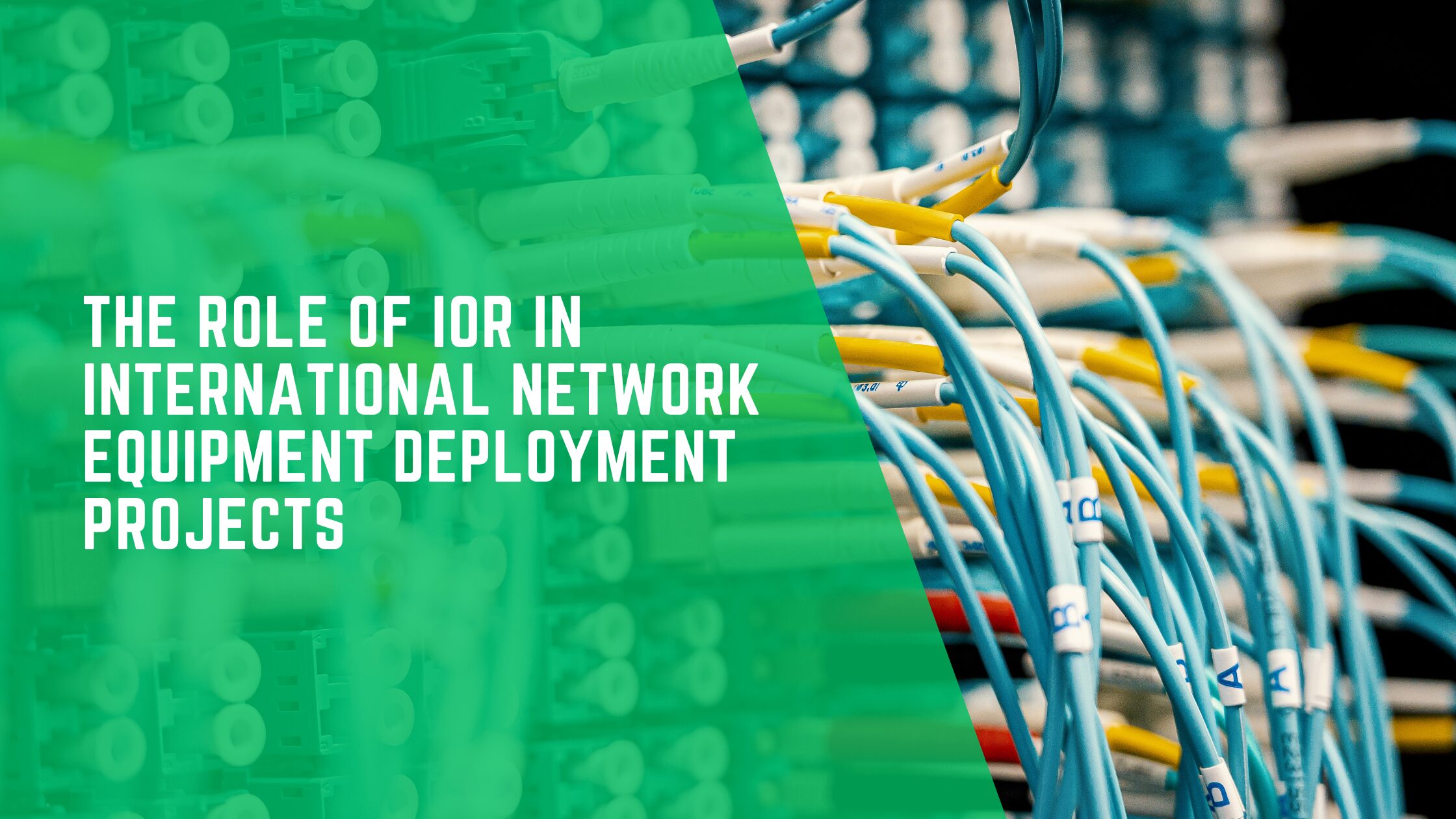 The Role of IOR in International Network Equipment Deployment Projects