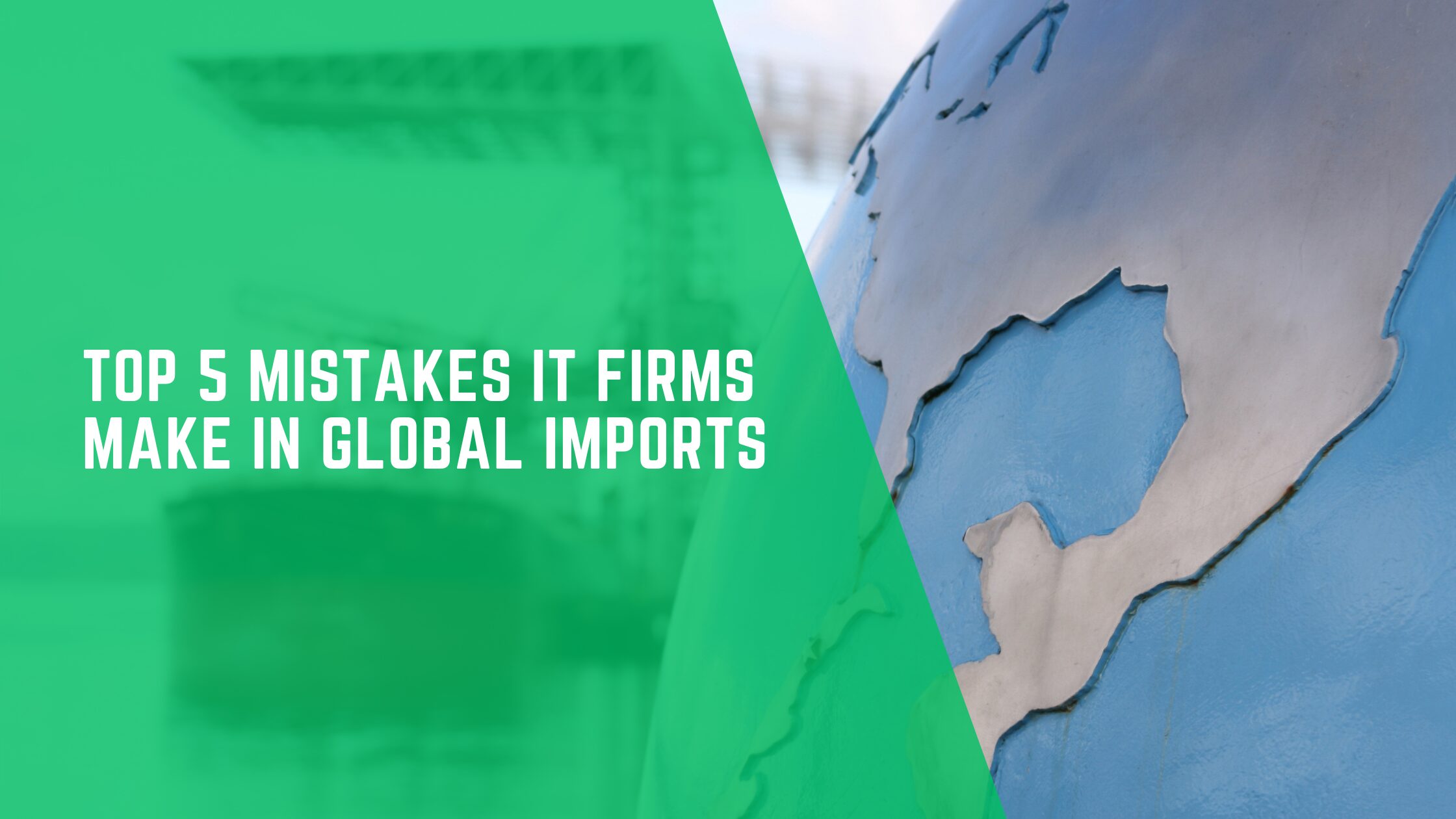 Top 5 Mistakes IT Firms Make in Global Imports