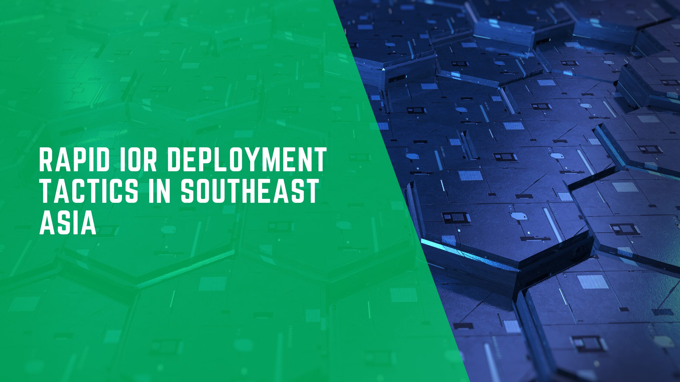 Rapid IOR Deployment Tactics in Southeast Asia