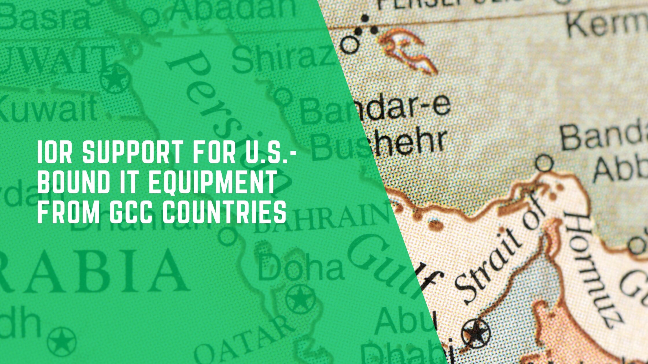 IOR Support for U.S.-Bound IT Equipment from GCC Countries