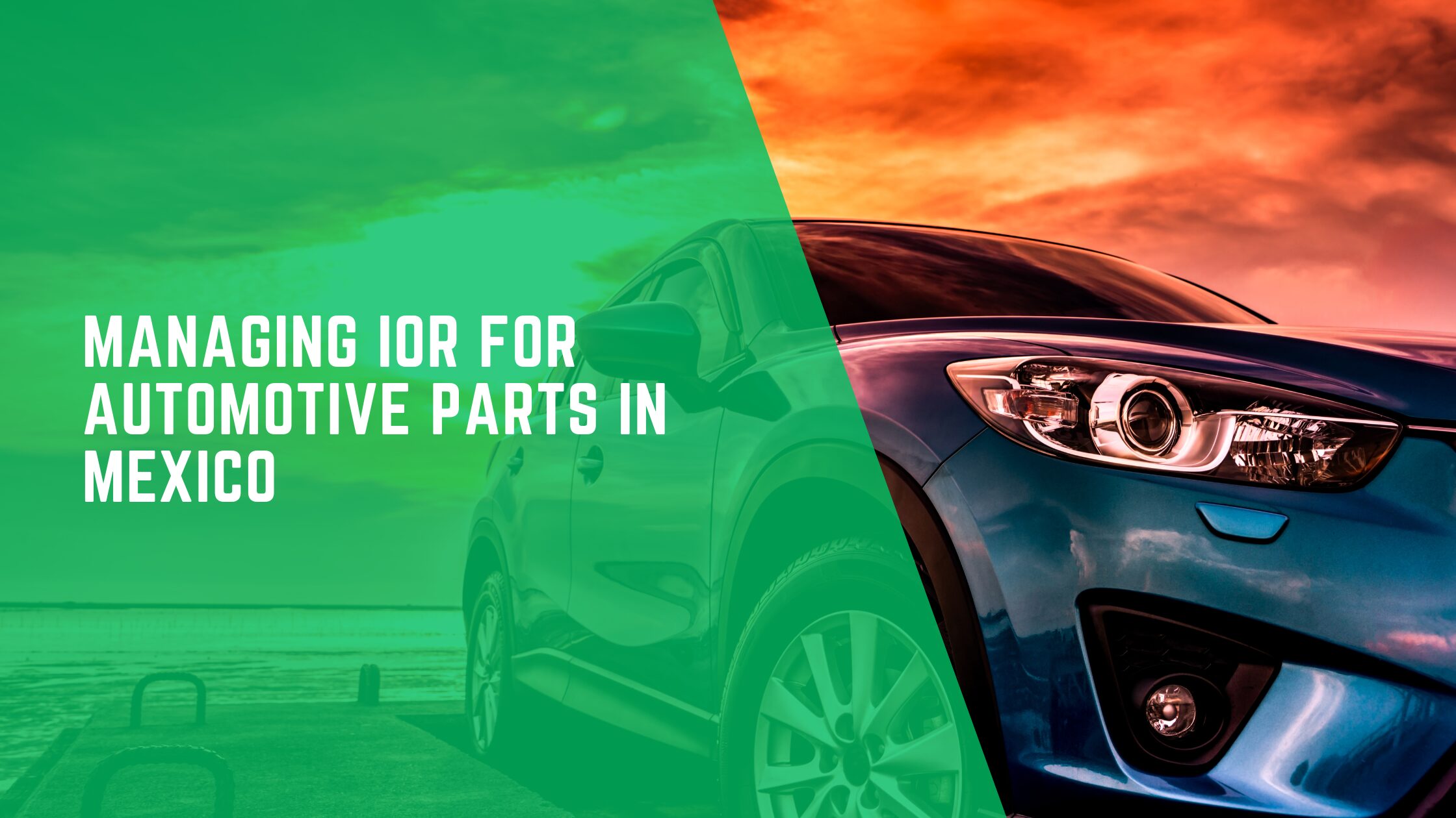 Managing IOR for Automotive Parts in Mexico