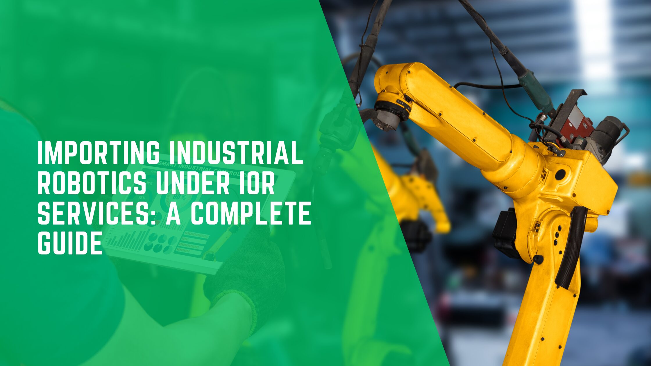 Importing Industrial Robotics Under IOR Services: A Complete Guide