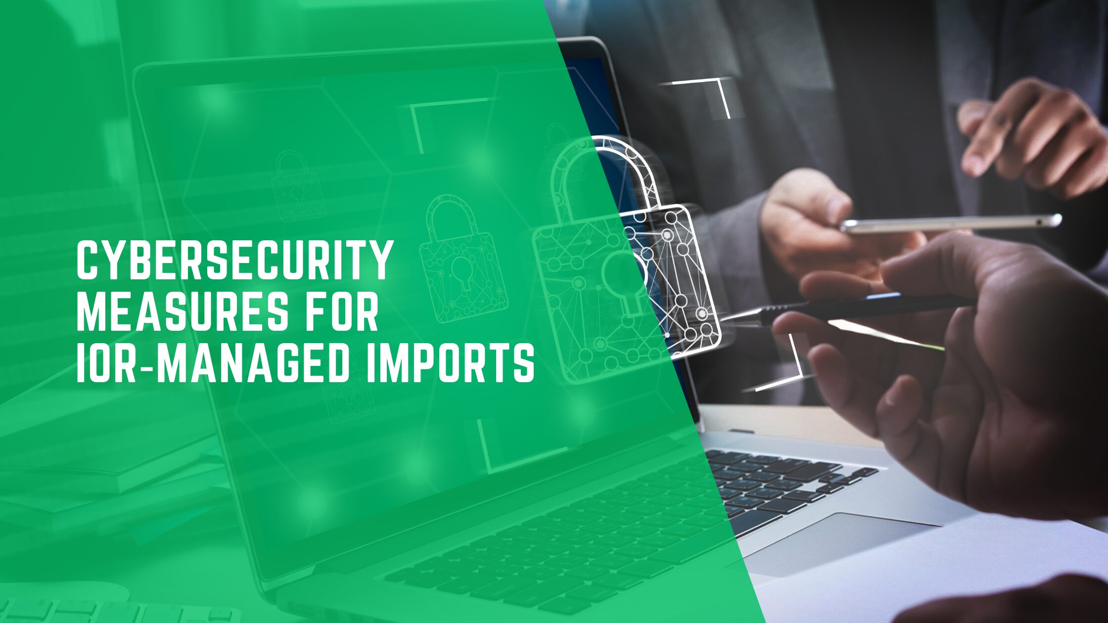 Cybersecurity Measures for IOR-Managed Imports