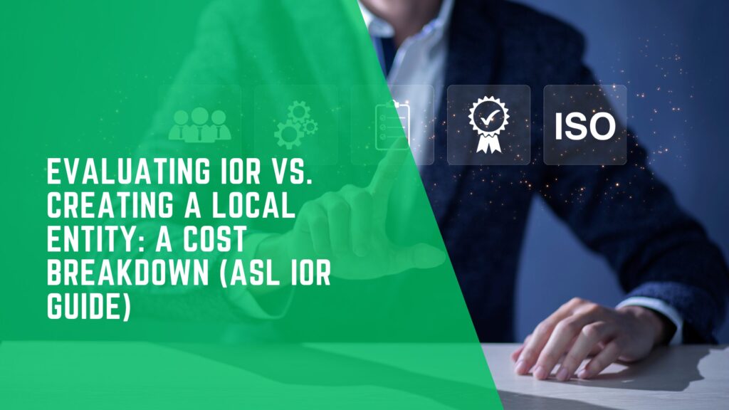 IOR vs. Local Entity Setup: Which Is More Cost-Effective?