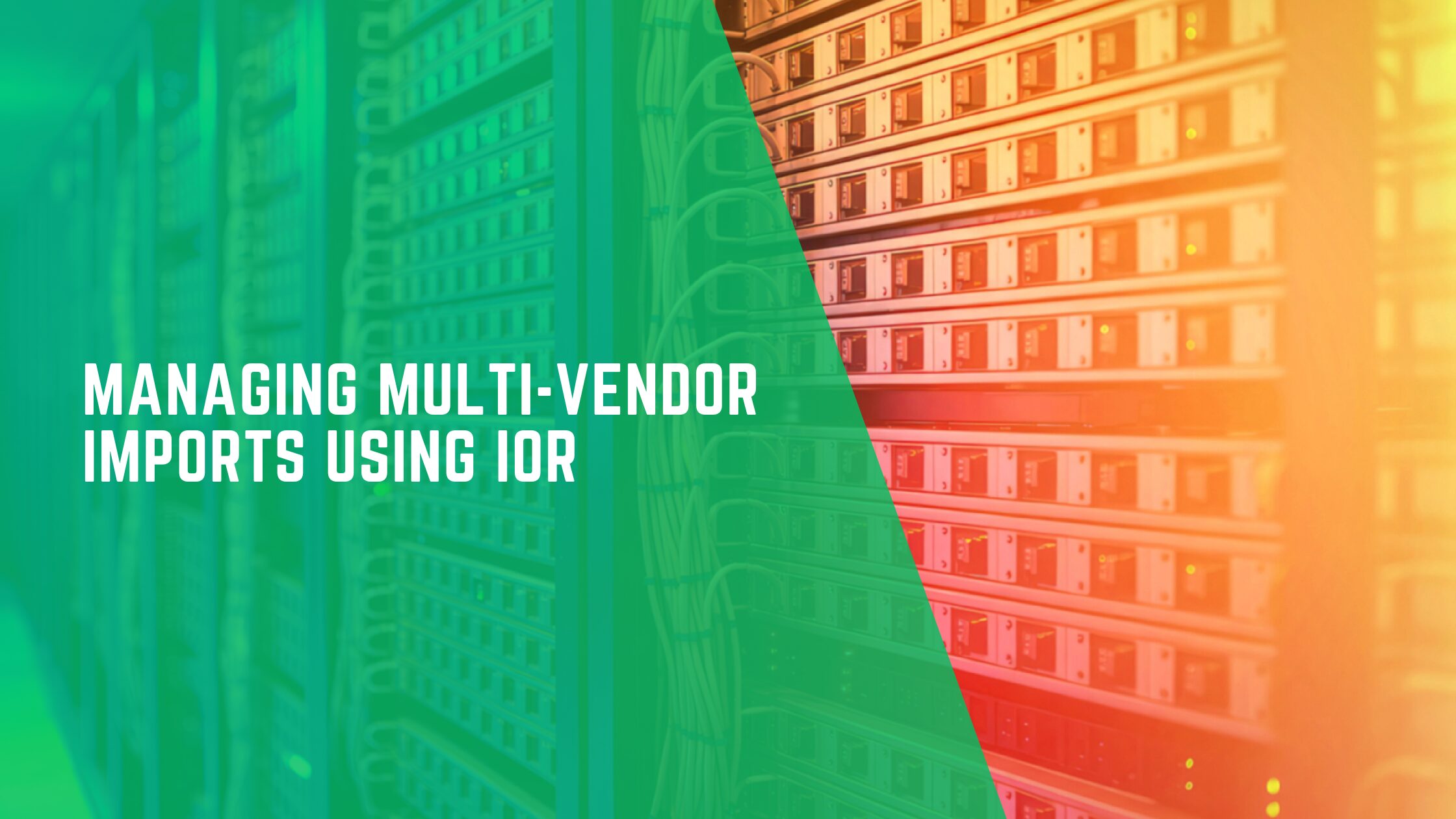 Managing Multi-Vendor Imports Using IOR