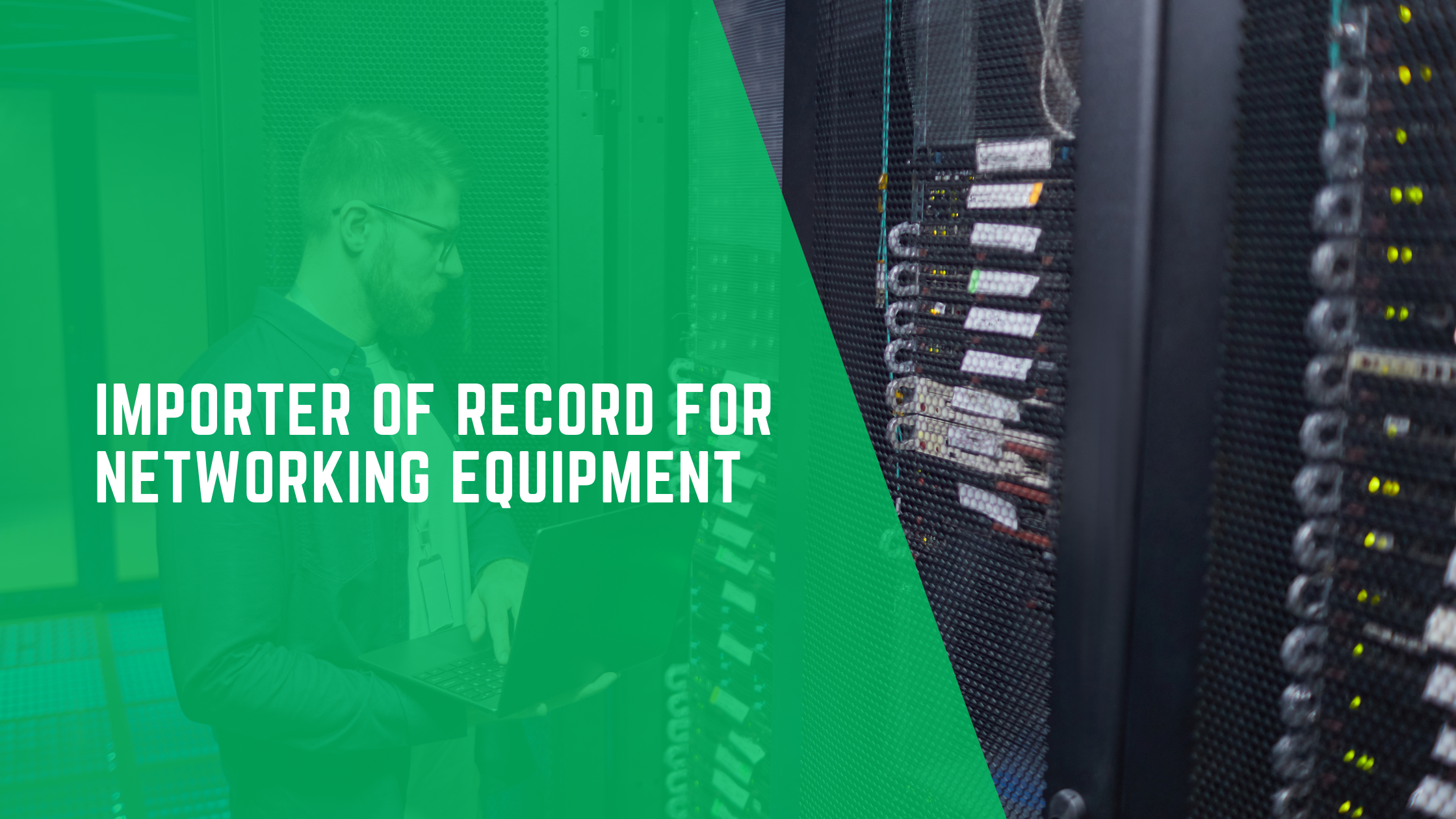 Importer of Record for Networking Equipment