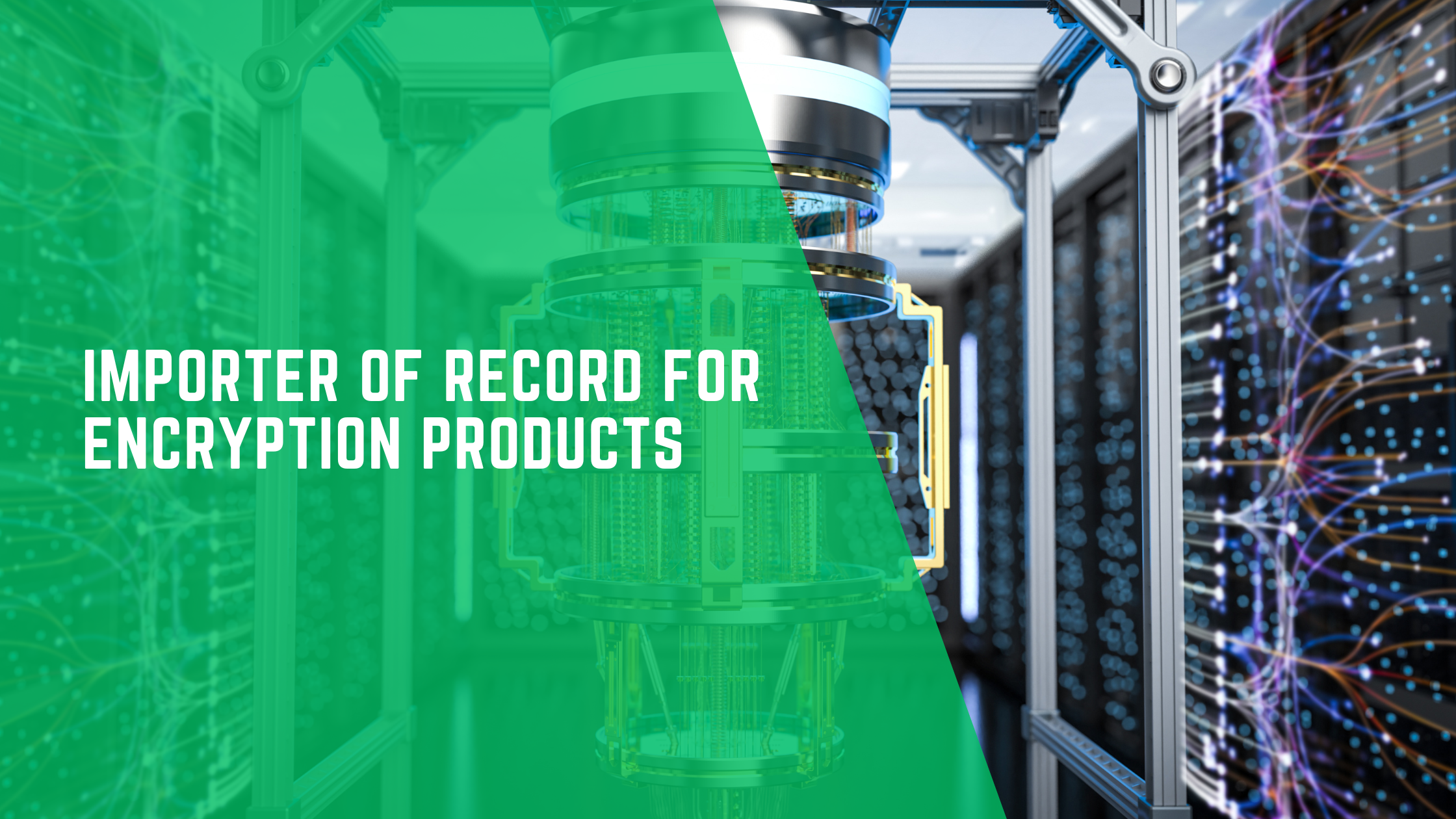 Importer of Record for Encryption Products