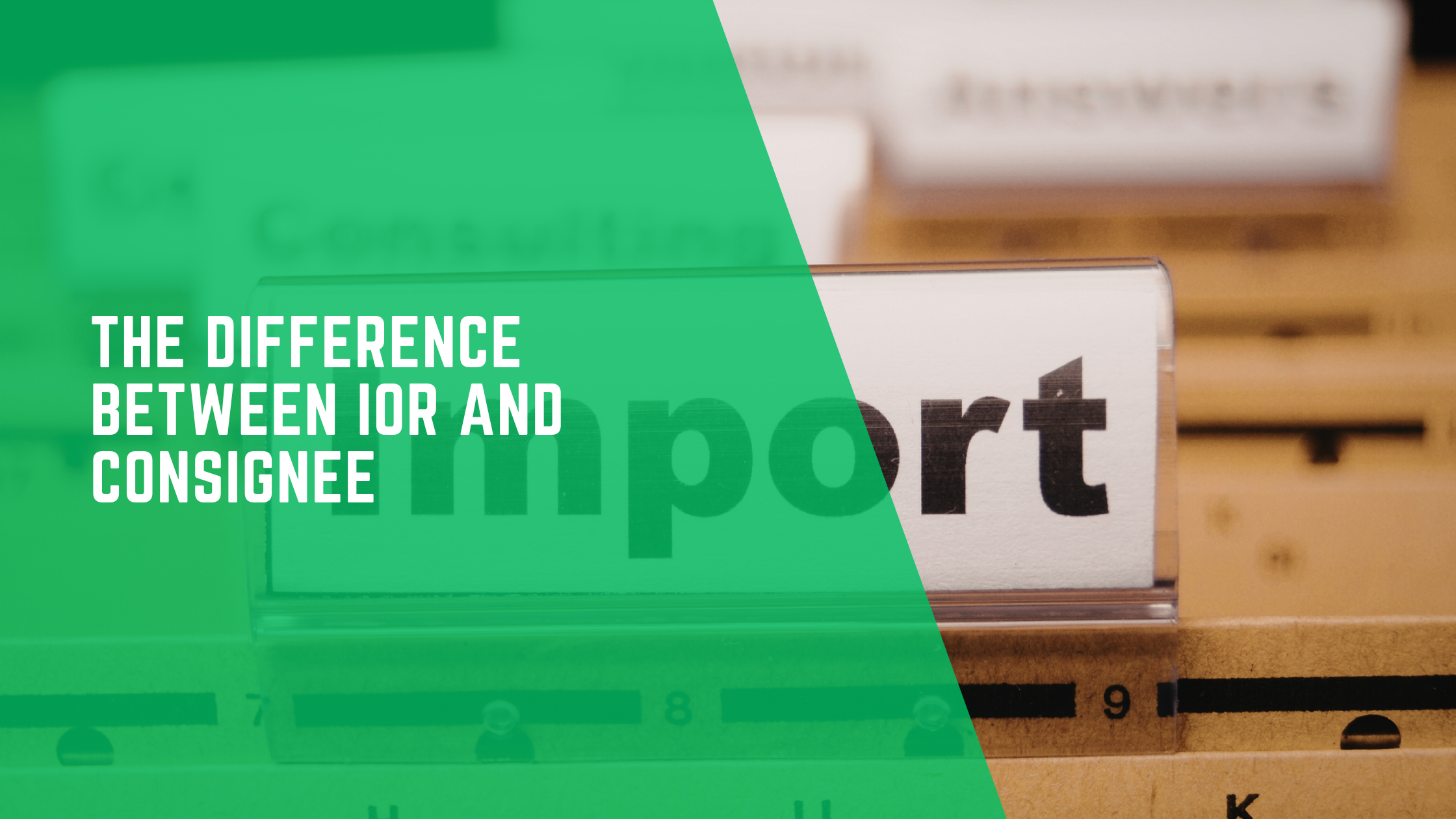 The Difference Between IOR and Consignee