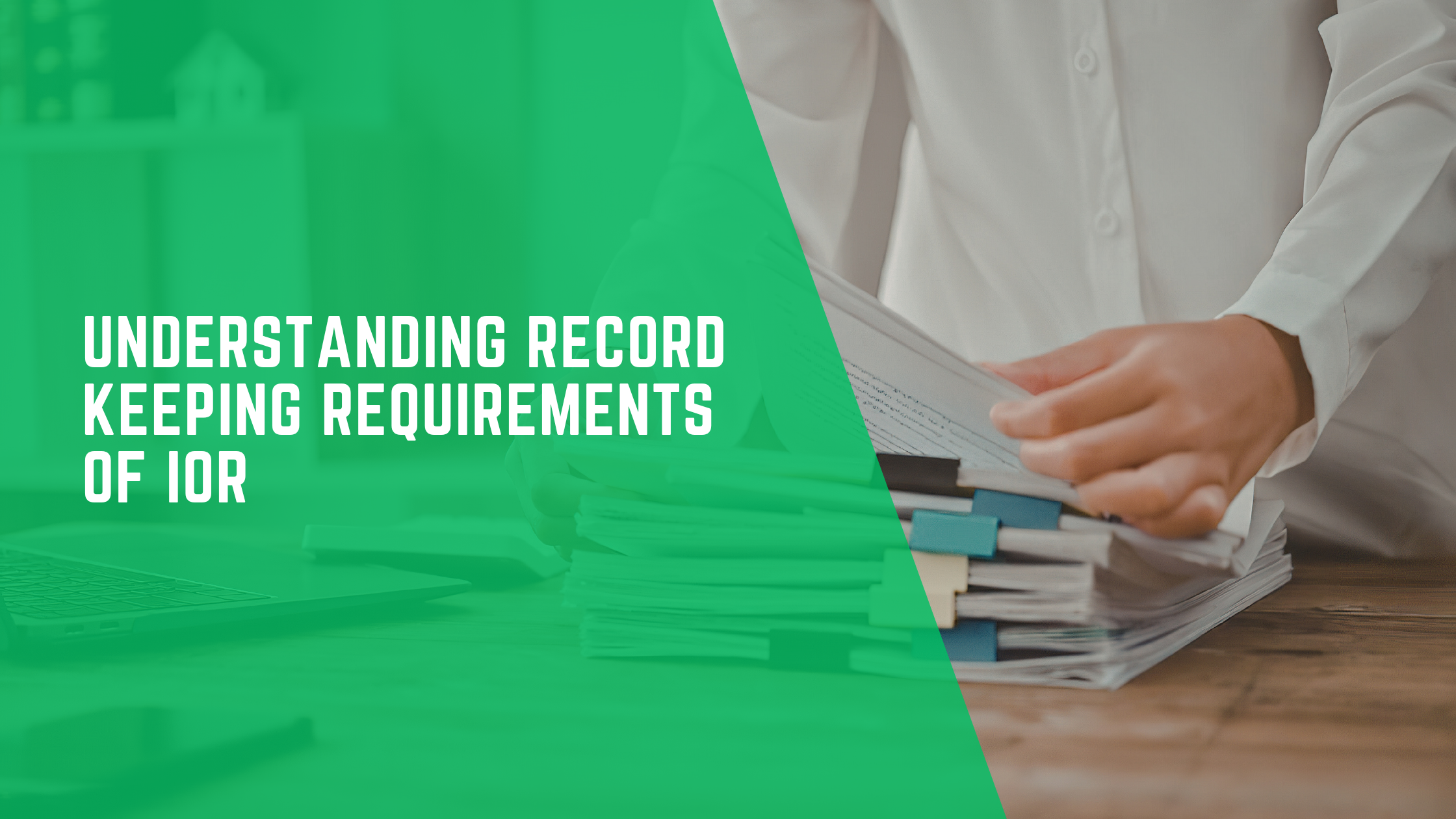 Understanding Record Keeping Requirements of IOR