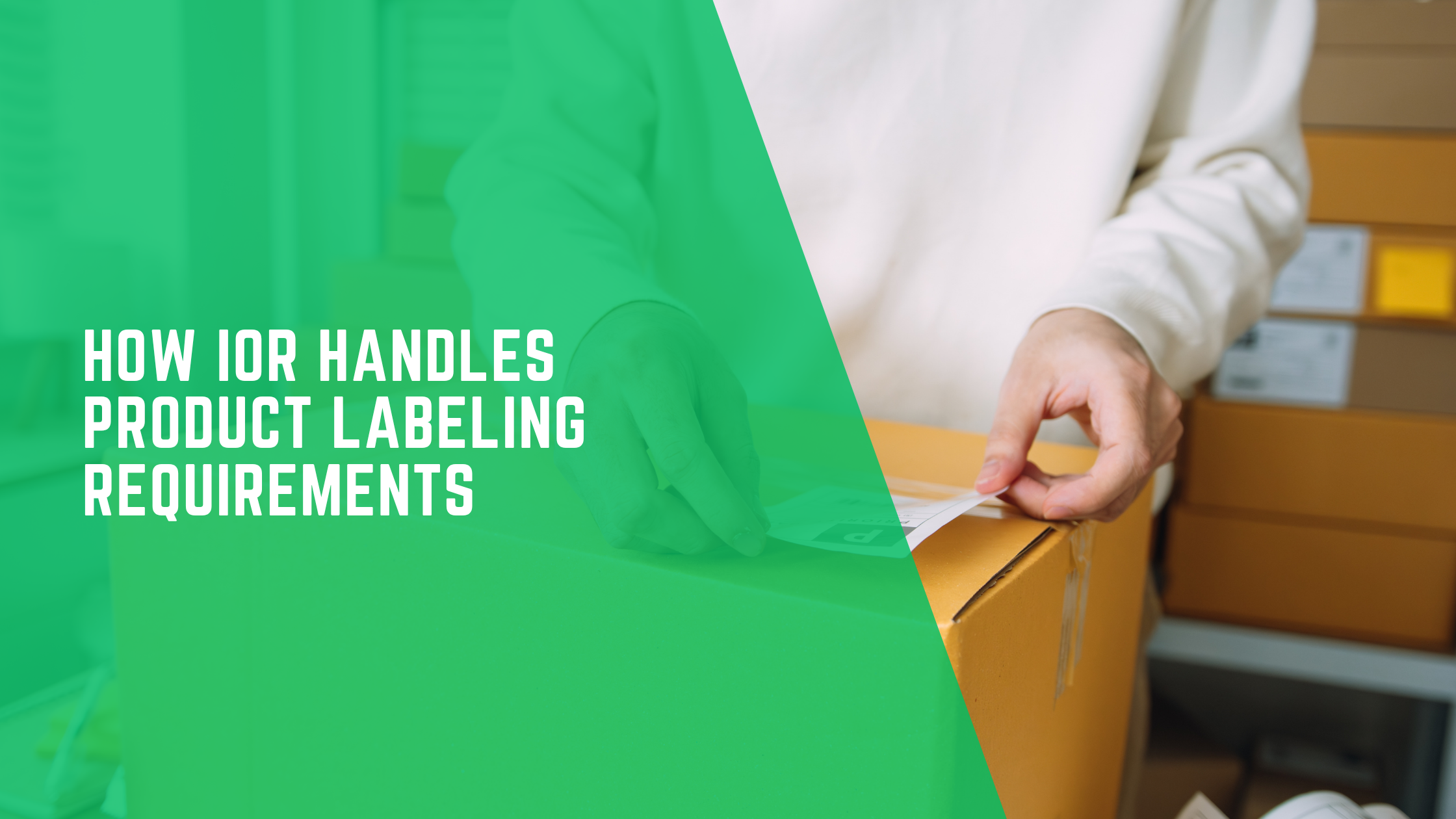 How IOR Handles Product Labeling Requirements