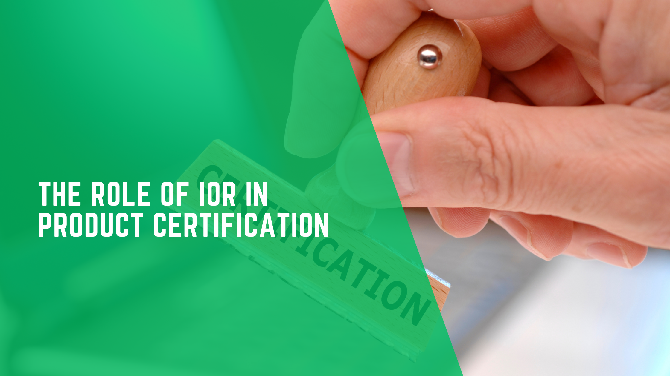 The Role of IOR in Product Certification