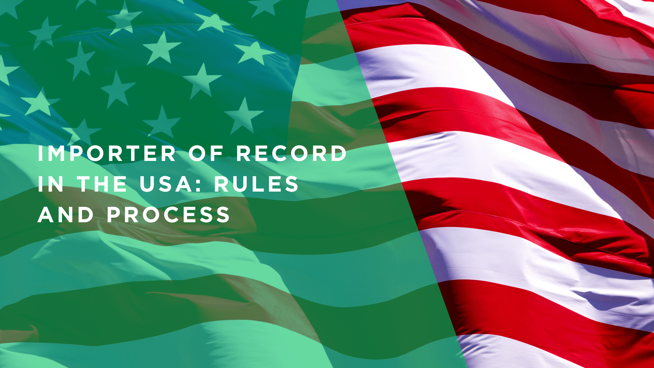 Importer of Record in the USA: Rules and Process