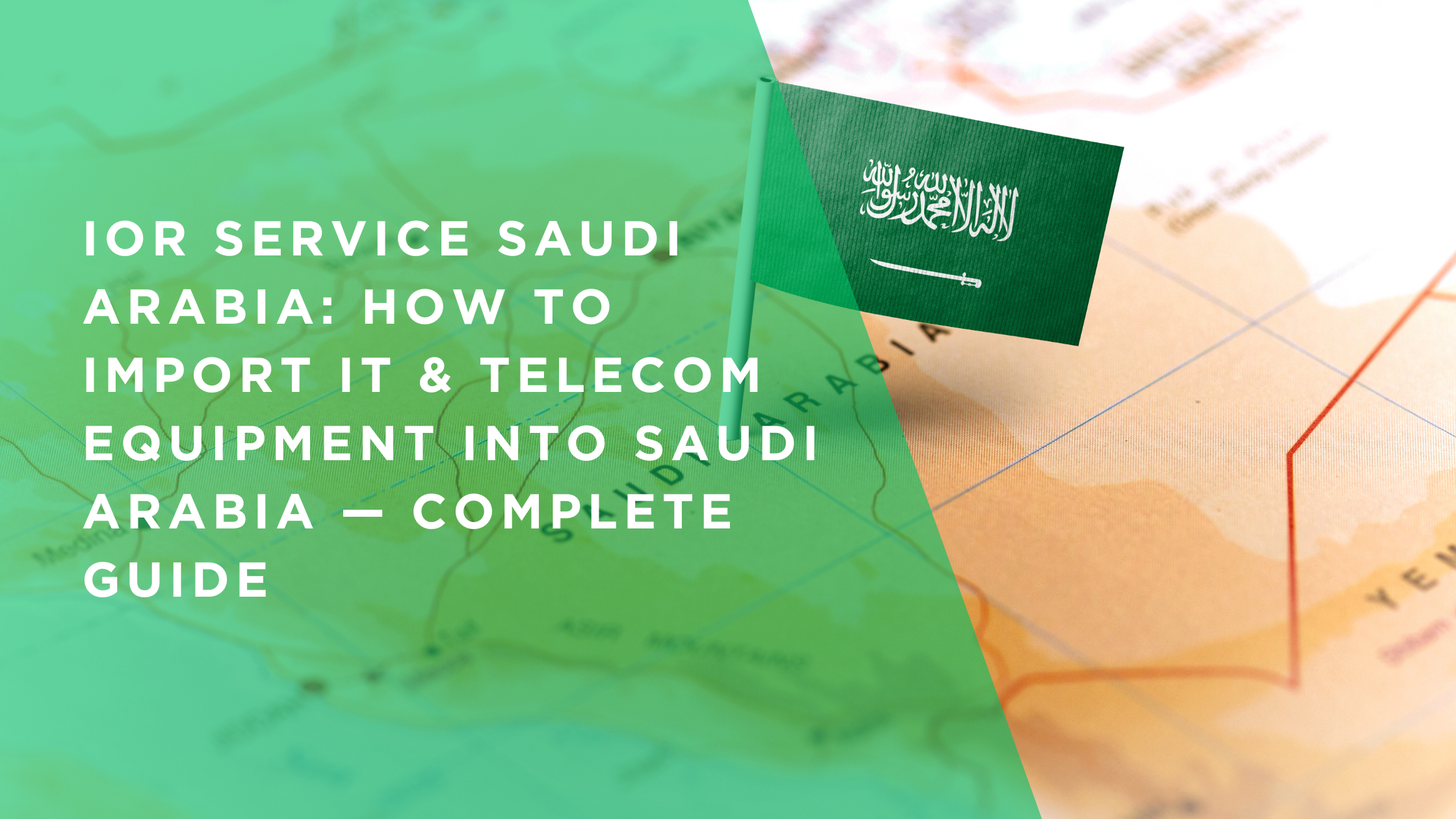 IOR Service Saudi Arabia: How to Import IT & Telecom Equipment into Saudi Arabia