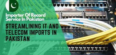 Importer of Record Pakistan Streamlining IT and Telecom Imports in Pakistan