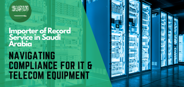 Importer of Record Services in Saudi Arabia Navigating Compliance for IT & Telecom Equipment