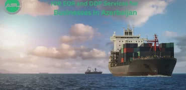 Essential IOR EOR and DDP Services for Businesses Expanding into Azerbaijan